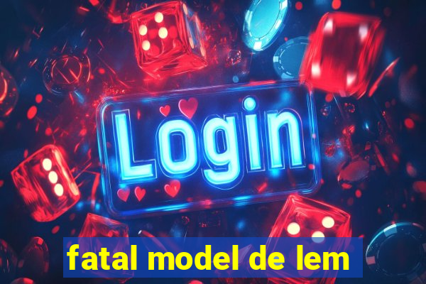 fatal model de lem